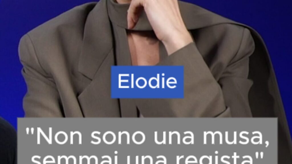 Elodie: "I am a dangerous game a muse, but in life I feel more director"